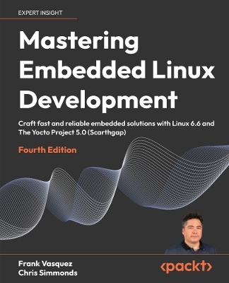 Mastering Embedded Linux Development - Frank Vasquez, Chris Simmonds