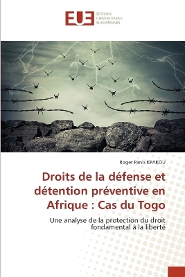 Droits de la d&eacute;fense et d&eacute;tention pr&eacute;ventive en Afrique - Roger Panis KPAKOU