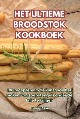 Het Ultieme Broodstok Kookboek -  Lindsey Blom