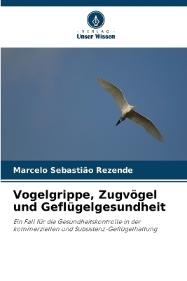 Vogelgrippe, Zugv&ouml;gel und Gefl&uuml;gelgesundheit - Marcelo Sebasti&atilde;o Rezende