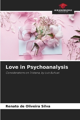 Love in Psychoanalysis - Renato de Oliveira Silva