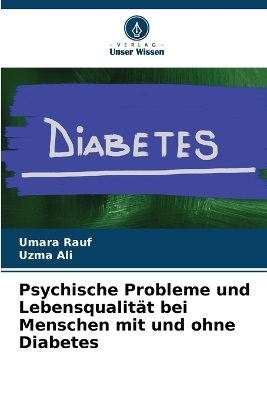 Psychische Probleme und Lebensqualität bei Menschen mit und ohne Diabetes - Umara Rauf, Uzma Ali