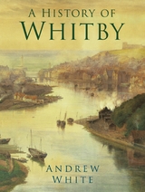 A History of Whitby - Andrew White