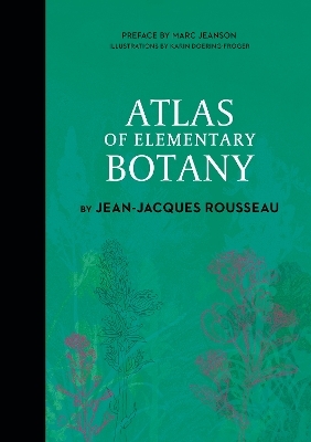Atlas of Elementary Botany by Jean-Jacques Rousseau - Jean-Jacques Rousseau
