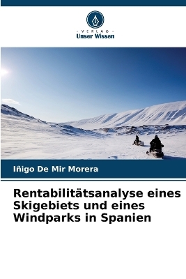 Rentabilit&auml;tsanalyse eines Skigebiets und eines Windparks in Spanien - I&ntilde;igo De Mir Morera