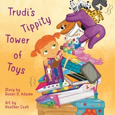 Trudi's Tippity Tower of Toys - Susan D Adams
