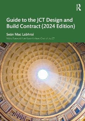 Guide to the JCT Design and Build Contract - 2024 Edition - Se&aacute;n Mac Labhra&iacute;
