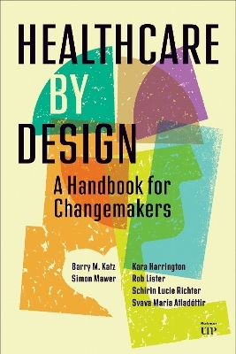 Healthcare by Design - Barry Katz, Simon Mawer, Kara Harrington, Rob Lister, Schirin Lucie Richter