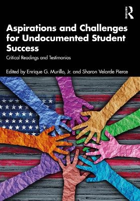Aspirations and Challenges for Undocumented Student Success - 