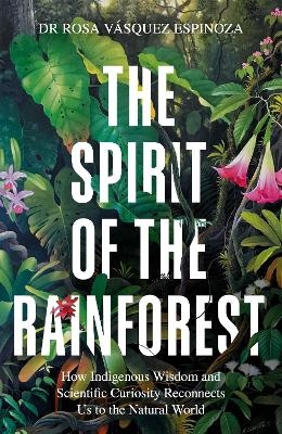 The Spirit of the Rainforest - Dr Rosa V&aacute;squez Espinoza