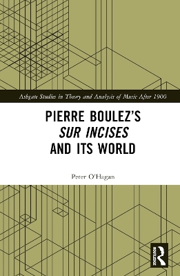 Pierre Boulez&rsquo;s sur Incises and its World - Peter O'Hagan