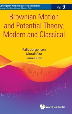 Brownian Motion And Potential Theory, Modern And Classical - Palle Jorgensen, Murali Rao, James Tian