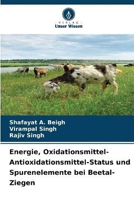 Energie, Oxidationsmittel-Antioxidationsmittel-Status und Spurenelemente bei Beetal-Ziegen - Shafayat A Beigh, Virampal Singh, Rajiv Singh