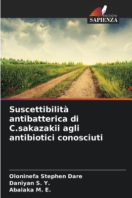 Suscettibilit&agrave; antibatterica di C.sakazakii agli antibiotici conosciuti - Oloninefa Stephen Dare, Daniyan S Y, Abalaka M E
