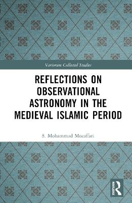 Reflections on Observational Astronomy in the Medieval Islamic Period - S. Mohammad Mozaffari