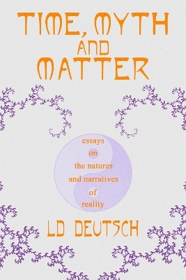 Time, Myth and Matter - LD Deutsch