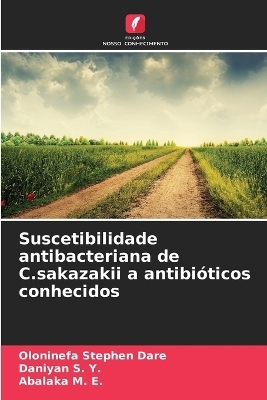 Suscetibilidade antibacteriana de C.sakazakii a antibi&oacute;ticos conhecidos - Oloninefa Stephen Dare, Daniyan S Y, Abalaka M E