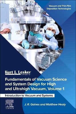 Fundamentals of Vacuum Science and System Design for High and Ultrahigh Vacuum, Volume 1 - J.R. Gaines, Matthew Healy