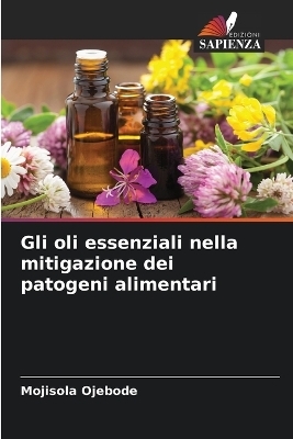 Gli oli essenziali nella mitigazione dei patogeni alimentari - Mojisola Ojebode
