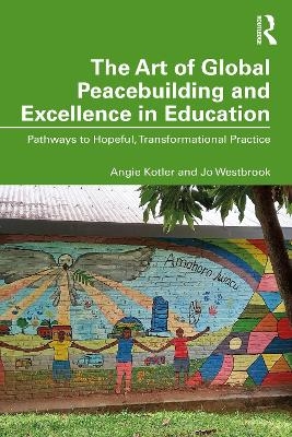 The Art of Global Peacebuilding and Excellence in Education - Angie Kotler, Jo Westbrook