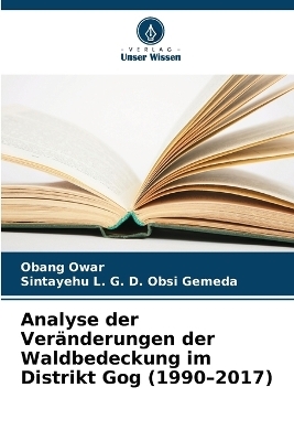 Analyse der Ver&auml;nderungen der Waldbedeckung im Distrikt Gog (1990-2017) - Obang Owar, Sintayehu L G D Obsi Gemeda