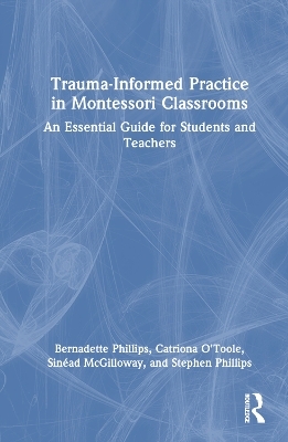 Trauma-Informed Practice in Montessori Classrooms - Bernadette Phillips, Catriona O'Toole, Sin&eacute;ad McGilloway, Stephen Phillips