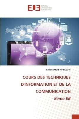 COURS DES TECHNIQUES D'INFORMATION ET DE LA COMMUNICATION 8&egrave;me EB - Junior NKIERE MAKOLONI