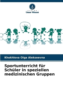 Sportunterricht f&uuml;r Sch&uuml;ler in speziellen medizinischen Gruppen - Khokhlova Olga Alekseevna