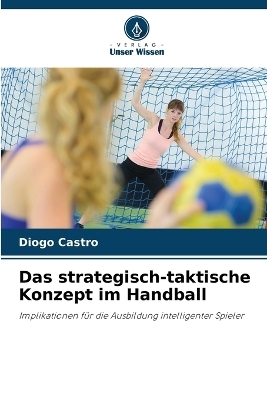 Das strategisch-taktische Konzept im Handball - Diogo Castro