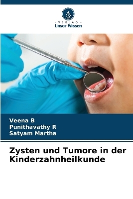 Zysten und Tumore in der Kinderzahnheilkunde - Veena B, Punithavathy R, SATYAM MARTHA