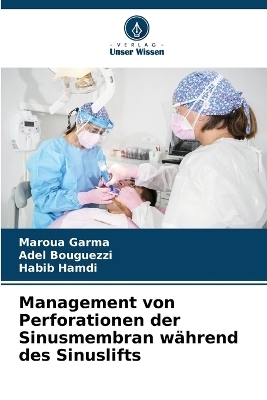 Management von Perforationen der Sinusmembran w&auml;hrend des Sinuslifts - Maroua Garma, Adel Bouguezzi, Habib Hamdi