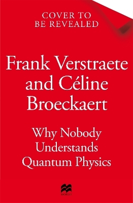 Why Nobody Understands Quantum Physics - Frank Verstraete, C&eacute;line Broeckaert