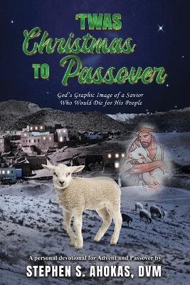 'Twas Christmas to Passover - DVM Stephen S Ahokas