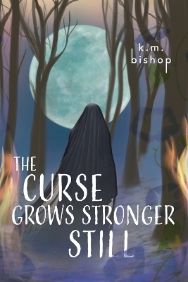 The Curse Grows Stronger Still - K M Bishop