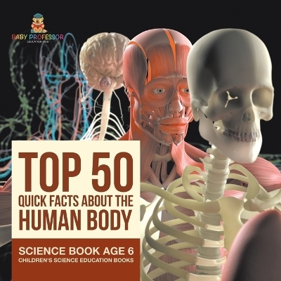 Top 50 Quick Facts About the Human Body - Science Book Age 6 Children's Science Education Books -  Baby Professor