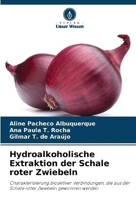 Hydroalkoholische Extraktion der Schale roter Zwiebeln - ALINE Pacheco Albuquerque, Ana Paula T Rocha, Gilmar T de Ara&uacute;jo