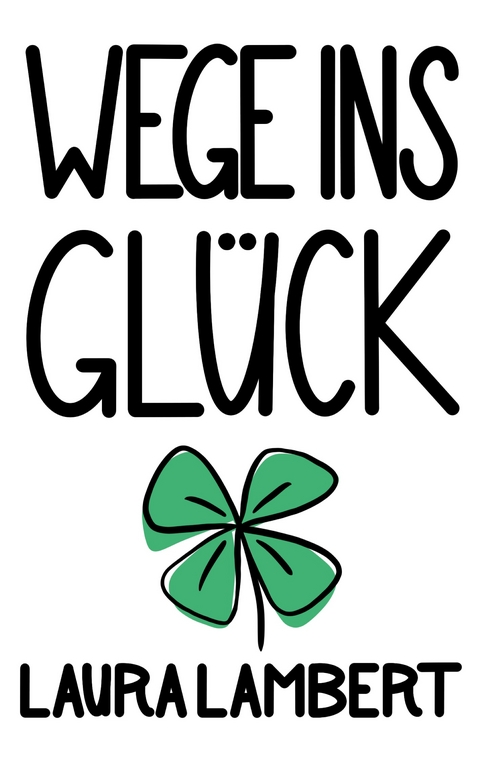 Wege ins Gl&uuml;ck - Laura Lambert