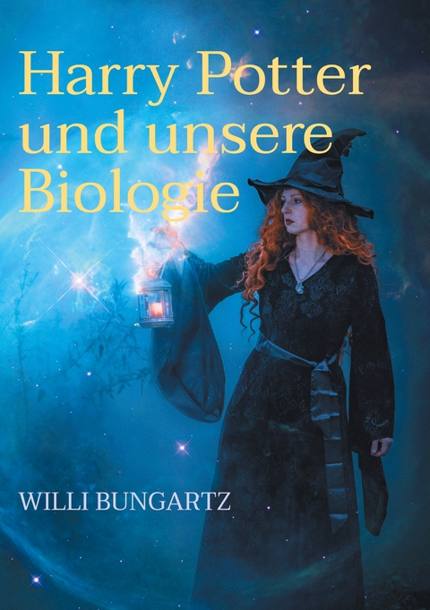 Harry Potter und unsere Biologie - Willi Bungartz