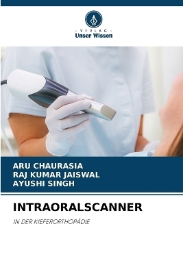 Intraoralscanner - ARU CHAURASIA, Raj Kumar Jaiswal, Ayushi Singh