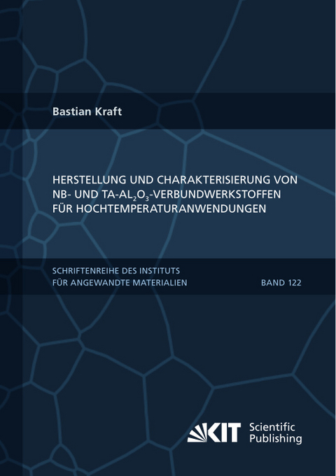 Herstellung und Charakterisierung von Nb- und Ta-Al₂O₃-Verbundwerkstoffen f&uuml;r Hochtemperaturanwendungen - Bastian Kraft