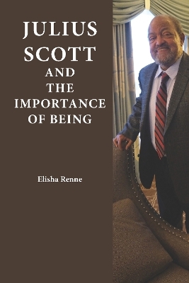 Julius Scott and the Importance of Being - Elisha Renne