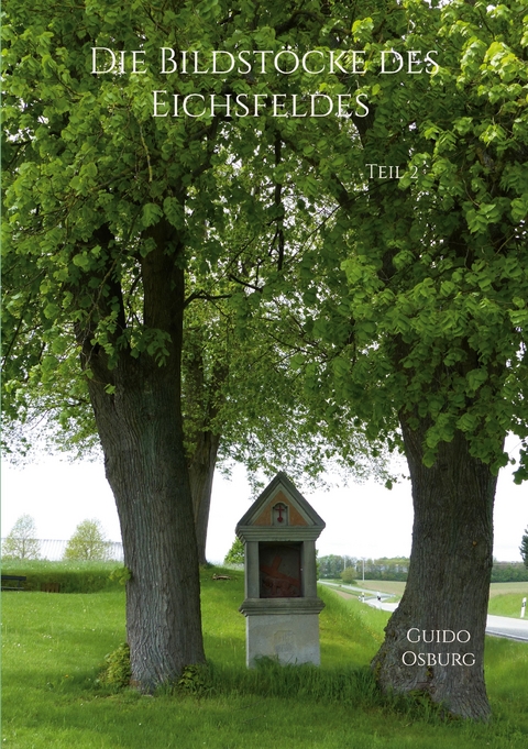 Die Bildst&ouml;cke des Eichsfeldes Teil 2 - Guido Osburg