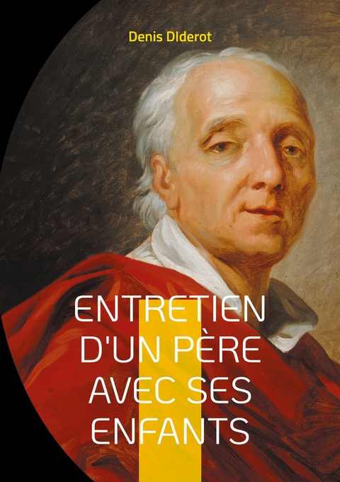 Entretien d'un p&egrave;re avec ses enfants - Denis Diderot