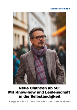 Neue Chancen ab 50: Mit Know-how und Leidenschaft in die Selbständigkeit