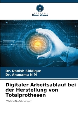 Digitaler Arbeitsablauf bei der Herstellung von Totalprothesen - Dr Danish Siddique, Dr Anupama N M
