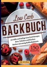 Low Carb Backbuch- 150 s&uuml;&szlig;e und deftige Low Carb Rezepte. - Lilly Winther