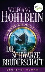 Die schwarze Bruderschaft: Operation Nautilus - Sechster Roman - Wolfgang Hohlbein