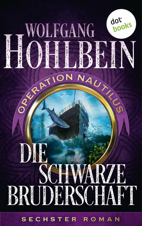 Die schwarze Bruderschaft: Operation Nautilus - Sechster Roman - Wolfgang Hohlbein