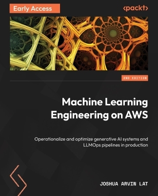 Machine Learning Engineering on AWS - Joshua Arvin Lat