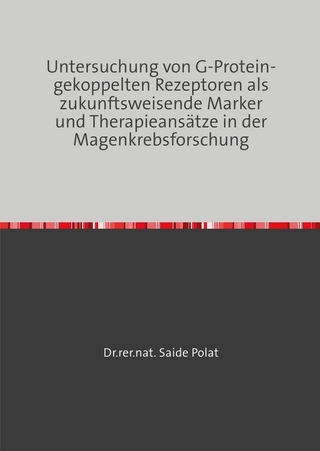 Untersuchung von G-Protein-gekoppelten Rezeptoren als zukunftsweisende Marker und Therapieansätze in der Magenkrebsforschung
